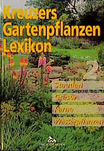 Kreuzers Gartenpflanzen-Lexikon. Bd.2, Stauden, Gräser, Farne, Wasserpflanzen