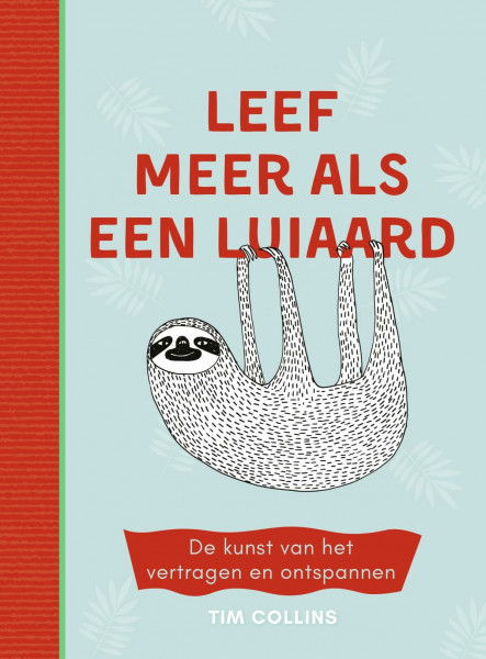 Leef meer als een luiaard: de kunst van het vertragen en ontspannen