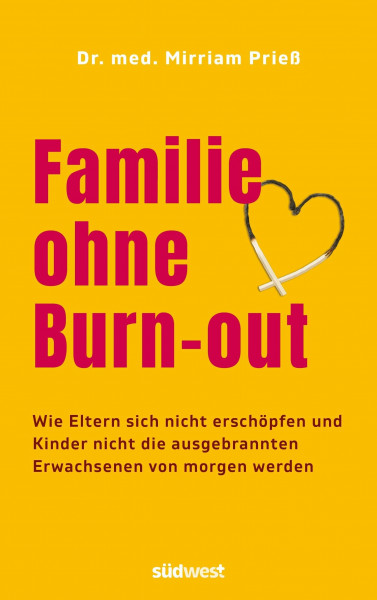 Familie ohne Burn-out: Wie Eltern sich nicht erschöpfen und Kinder nicht die ausgebrannten Erwachsenen von morgen werden