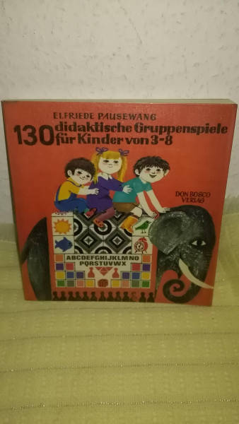 Hundertdreißig didaktische Gruppenspiele für Kinder von 3 - 8