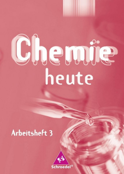 Chemie heute SI 3. Arbeitsheft. Baden-Württemberg, Berlin, Bremen, Hamburg, Hessen, Mecklenburg-Vorpommern, Niedersachsen, Nordrhein-Westfalen, Rheinland-Pfalz, Saarland, Schleswig-Holstein, Thüringen