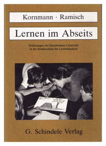 Lernen im Abseits : Erfahrungen mit handelndem Unterricht in der Sonderschule für Lernbehinderte