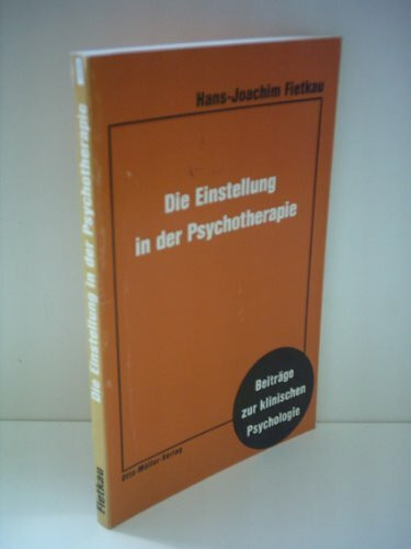 Die Einstellung in der Psychotherapie: Theoretische Grundlegung und empirische Befunde am Beispiel der Gesprächspsychotherapie (Beiträge zur klinischen Psychologie)