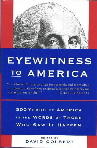 Pantheon Eyewitness To America, 500 Years Of America In The Words Of Those Who Saw It Happen