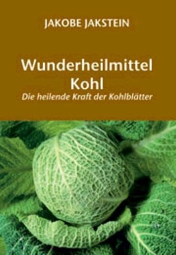 Wunderheilmittel Kohl: Die heilende Kraft der Kohlblätter