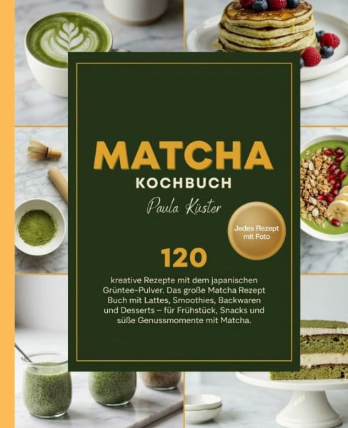 Matcha Kochbuch: 120 kreative Rezepte mit dem japanischen Grüntee-Pulver. Das große Matcha Rezept Buch mit Lattes, Smoothies, Backwaren und Desserts – ... Snacks und süße Genussmomente mit Matcha.