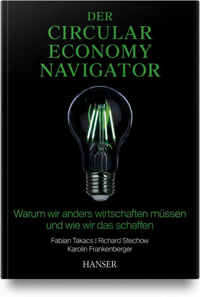 Der Circular Economy Navigator: Warum wir anders wirtschaften müssen und wie wir das schaffen