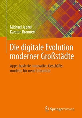 Die digitale Evolution moderner Großstädte: Apps-basierte innovative Geschäftsmodelle für neue Urbanität