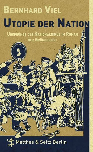 Utopie der Nation: Ursprünge des Nationalismus im Roman der Gründerzeit