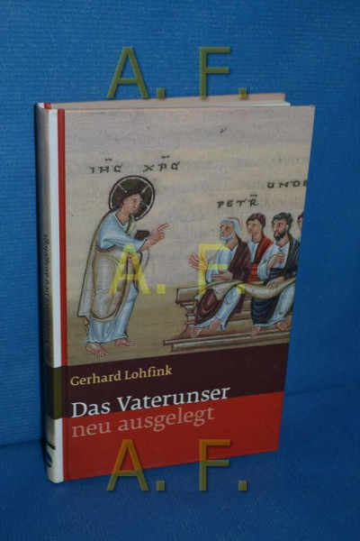 Das Vaterunser: neu ausgelegt