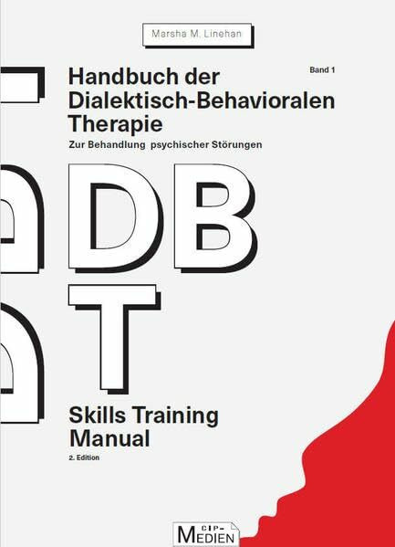 Handbuch der Dialektisch-Behavioralen Therapie (DBT) Bd. 1: Skills Training Manual: Zur Behandlung psychischer Störungen (CIP-Medien)