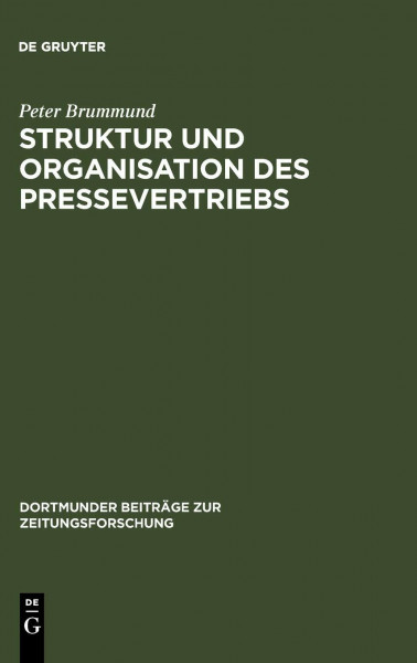 Struktur und Organisation des Pressevertriebs: Absatzformen, Absatzhelfer und Absatzwege in der Vertriebsorganisation der Zeitungs- und ... Beiträge zur Zeitungsforschung, 62, Band 62)