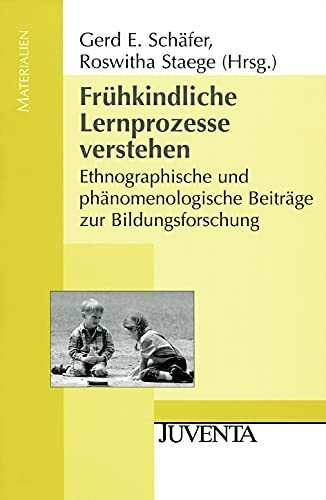 Frühkindliche Lernprozesse verstehen: Ethnographische und phänomenologische Beiträge zur Bildungsforschung (Juventa Materialien)