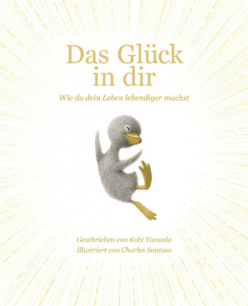 Das Glück in dir: Wie du dein Leben lebendiger machst - Das neue Mut-Mach-Buch von "Vielleicht" Bilderbuch Bestseller-Autor Kobi Yamada