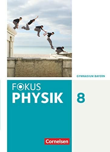 Fokus Physik - Neubearbeitung - Gymnasium Bayern - 8. Jahrgangsstufe: Schulbuch Fokus Physik - Neubearbeitung - Gymnasium Bayern - 8. Jahrgangsstufe: Schulbuch