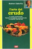 L'arte del crudo. La cucina senza fornelli. Ricette e consigli per conservare le proprietà vitali dei cibi (L' altra medicina)