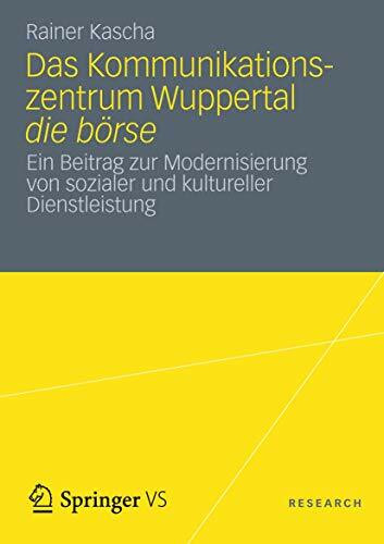 Das Kommunikationszentrum Wuppertal die börse: Ein Beitrag zur Modernisierung von sozialer und kultureller Dienstleistung (German Edition)