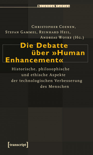 Die Debatte über »Human Enhancement«: Historische, philosophische und ethische Aspekte der technologischen Verbesserung des Menschen (Science Studies)