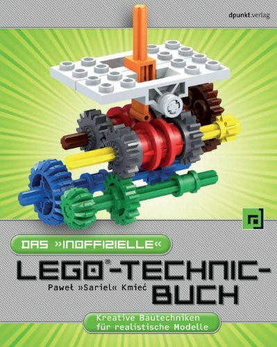 Das "inoffizielle" LEGO-Technic-Buch: Kreative Bautechniken für realistische Modelle