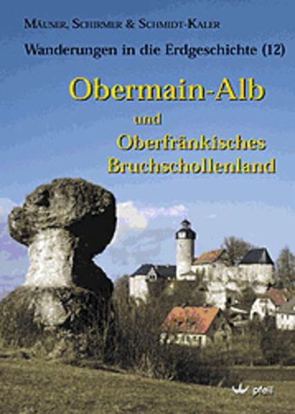 Obermainalb und Oberfränkisches Bruchschollenland (Wanderungen in die Erdgeschichte) Obermainalb und Oberfränkisches Bruchschollenland (Wanderungen in die Erdgeschichte)