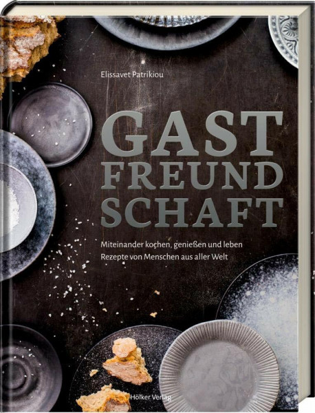 Gastfreundschaft: Miteinander kochen, genießen und leben - Rezepte von Menschen aus aller Welt