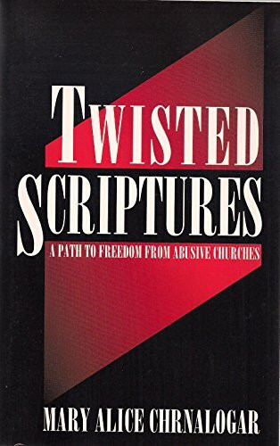 Twisted Scriptures: A Path to Freedom from Abusive Churches