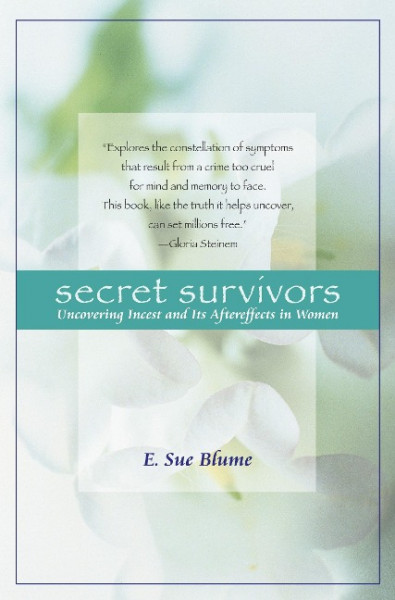 Secret Survivors: Uncovering Incest and Its Aftereffects in Women