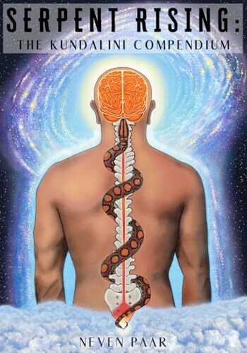 Serpent Rising: The Kundalini Compendium (Standard Edition): The World's Most Comprehensive Body of Work on Human Energy Potential