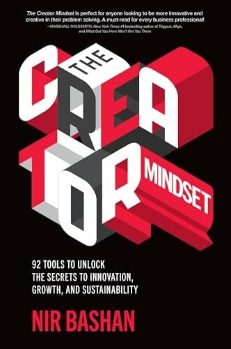 The Creator Mindset: 92 Tools to Unlock the Secrets to Innovation, Growth, and Sustainability The Creator Mindset: 92 Tools to Unlock the Secrets to Innovation, Growth, and Sustainability