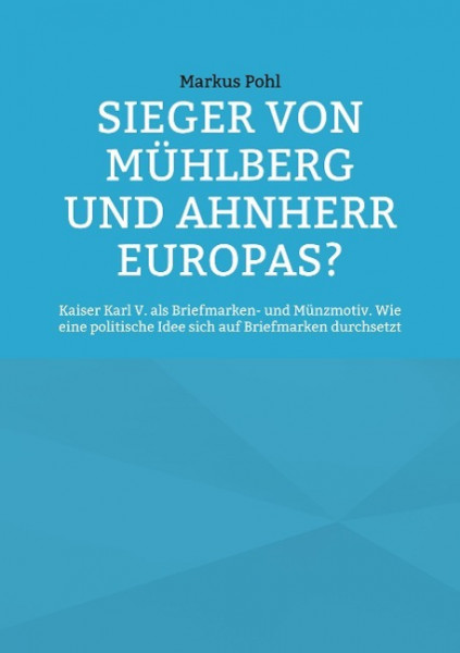 Sieger von Mühlberg und Ahnherr Europas?