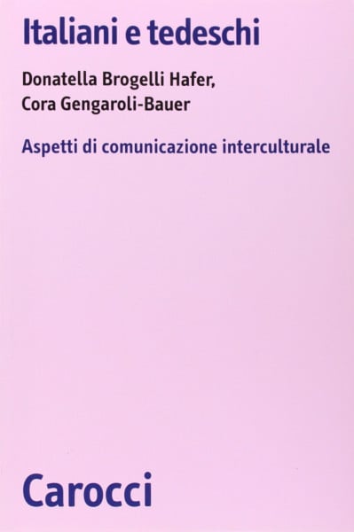 Italiani e tedeschi. Aspetti di comunicazione interculturale (Biblioteca di testi e studi)