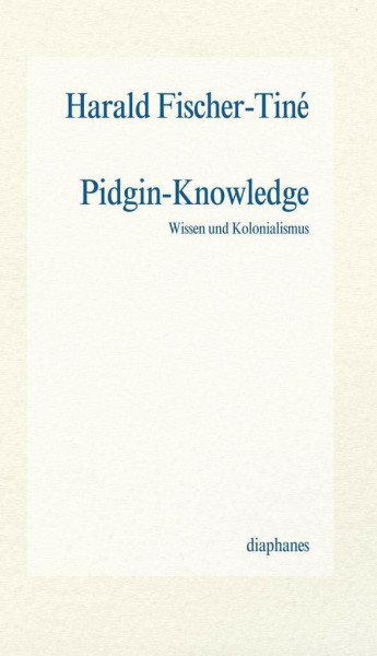 Pidgin-Knowledge: Wissen und Kolonialismus