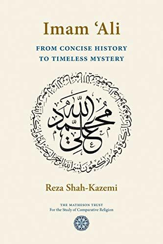 Imam 'Ali From Concise History to Timeless Mystery