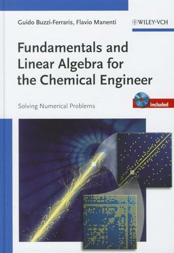 Fundamentals and Linear Algebra for the Chemical Engineer, w. CD-ROM: Solving Numerical Problems