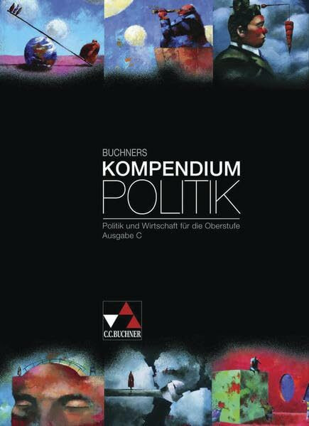 Buchners Kompendium Politik / Politik und Wirtschaft für die Oberstufe: Buchners Kompendium Politik 2009 / Buchners Kompendium Politik – Ausgabe C: ... Politik und Wirtschaft für die Oberstufe)