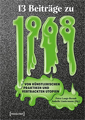 Dreizehn Beiträge zu 1968: Von künstlerischen Praktiken und vertrackten Utopien (Image)