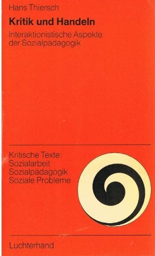 Kritik und Handeln. Interaktionistische Aspekte der Sozialpädagogik Kritik und Handeln. Interaktionistische Aspekte der Sozialpädagogik