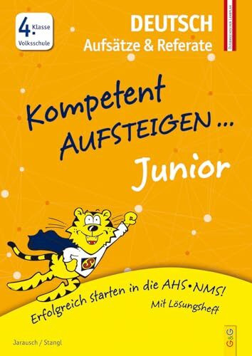Kompetent Aufsteigen Junior Deutsch - Aufsätze und Referate 4. Klasse VS: Erfolgreich starten in die AHS/NMS