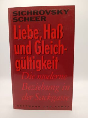 Liebe, Hass und Gleichgültigkeit. Die moderne Beziehung in der Sackgasse
