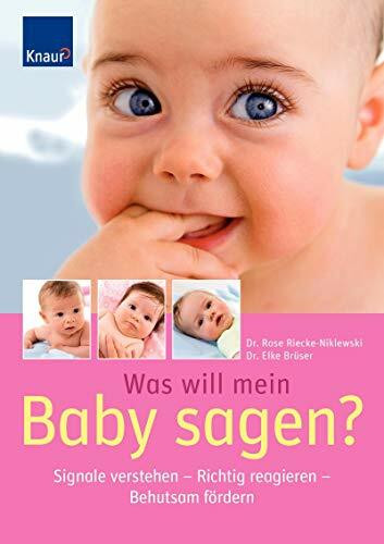 Was will mein Baby sagen?: Signale verstehen - Richtig reagieren - Behutsam fördern