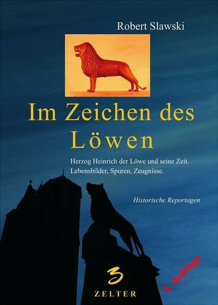 Im Zeichen des Löwen. Über die Zeit Heinrichs des Löwen, das Leben und Wirken des großmächtigen Herzogs, seine Spuren und Zeugnisse im Norden von ... Spuren, Zeugnisse. Historische Reportagen