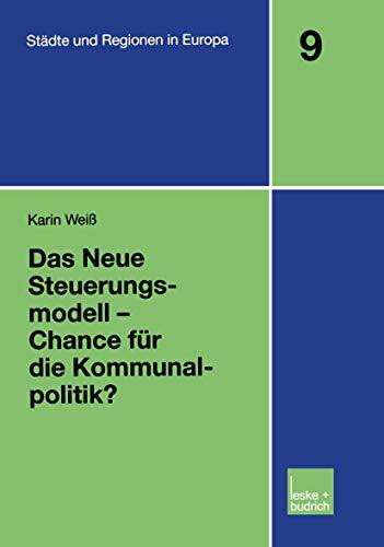 Das Neue Steuerungsmodell - Chance für die Kommunalpolitik? (Städte & Regionen in Europa) (German Edition): Diss. (Städte & Regionen in Europa, 9, Band 9)