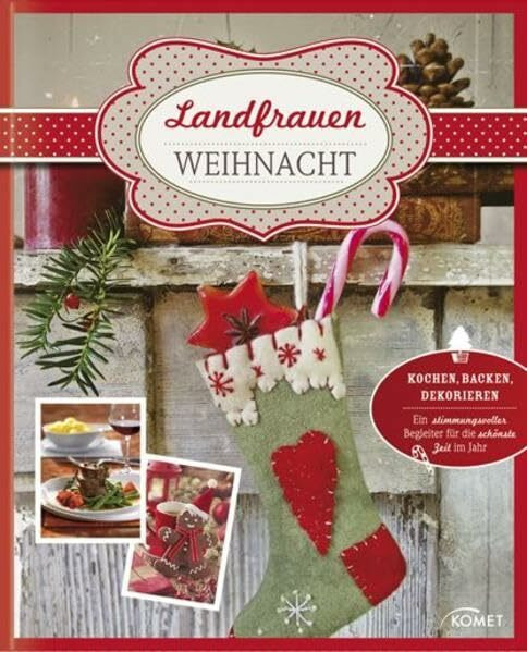Landfrauen-Weihnacht: Kochen, Backen, Dekorieren - Ein stimmungsvoller Begleiter für die schönste Zeit des Jahres: Kochen, Backen, Dekorieren - Ein ... Begleiter für die schönste Zeit im Jahr