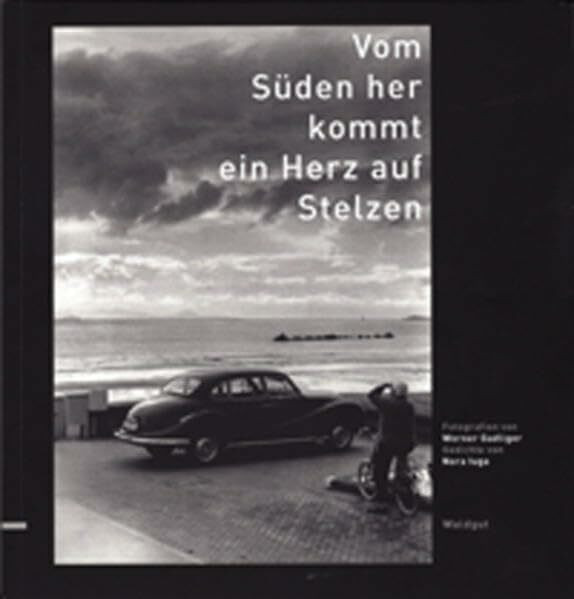 Vom Süden her kommt ein Herz auf Stelzen: Fotografien und Gedichte (Kunst & Text (KuTe))