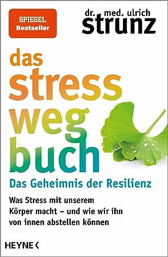 Das Stress-weg-Buch – Das Geheimnis der Resilienz: Was Stress mit unserem Körper macht – und wie wir ihn von innen abstellen können (Gesund leben mit Dr. med. Ulrich Strunz)