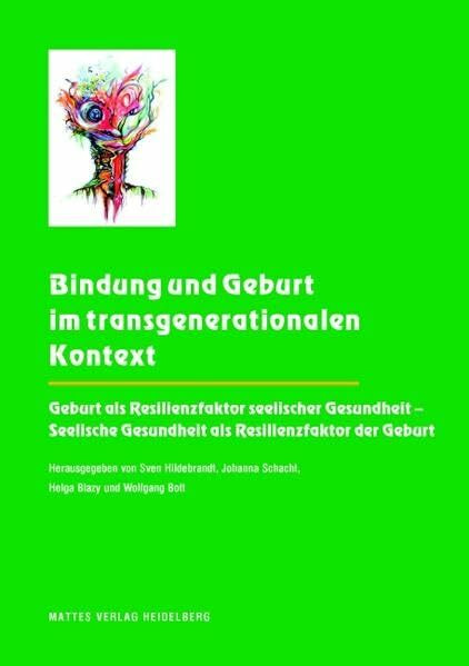 Bindung und Geburt im transgenerationalen Kontext: Geburt als Resilienzfaktor seelischer Gesundheit - Seelische Gesundheit als Resilienzfaktor der Geburt