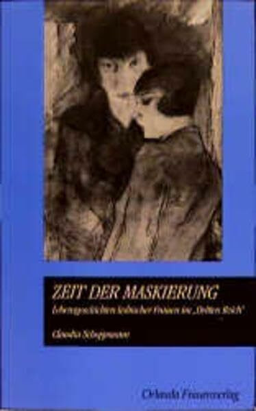 Zeit der Maskierung: Lebensgeschichten lesbischer Frauen im "Dritten Reich"