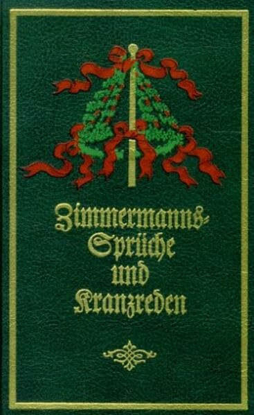 Zimmermanns-Sprüche und Kranzreden beim Richten neuer Gebäude (Verlag Th. Schäfer)