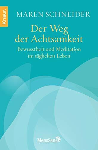 Der Weg der Achtsamkeit: Bewusstheit und Meditation im täglichen Leben
