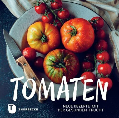 Tomaten: Neue Rezepte mit der gesunden Frucht